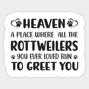 Heaven - A Place Where All The Rottweilers You Ever Loved Run To Greet You Sticker